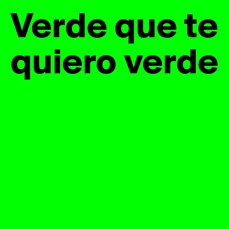 Verde que te quiero verde


