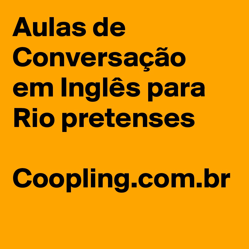 Aulas de Conversação em Inglês para Rio pretenses

Coopling.com.br