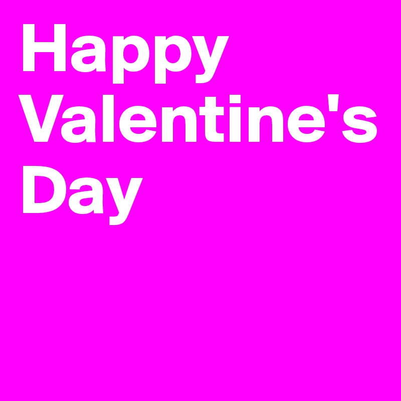 Happy Valentine's Day

