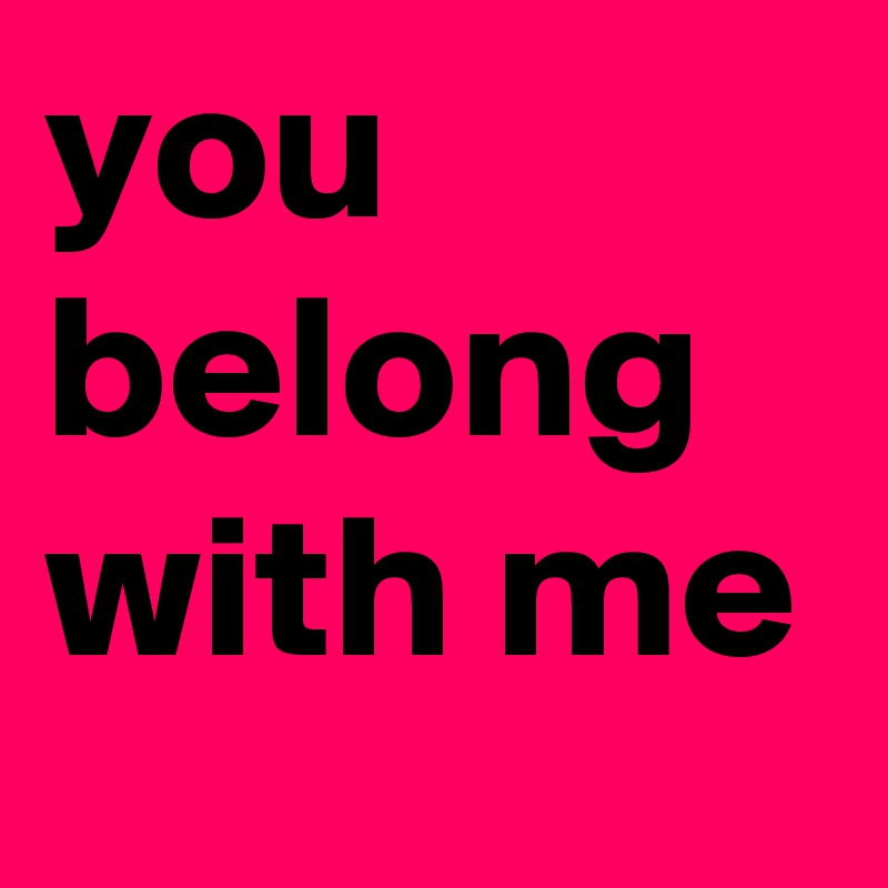 you belong with me