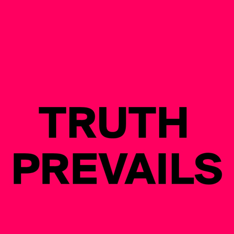 

   TRUTH
PREVAILS