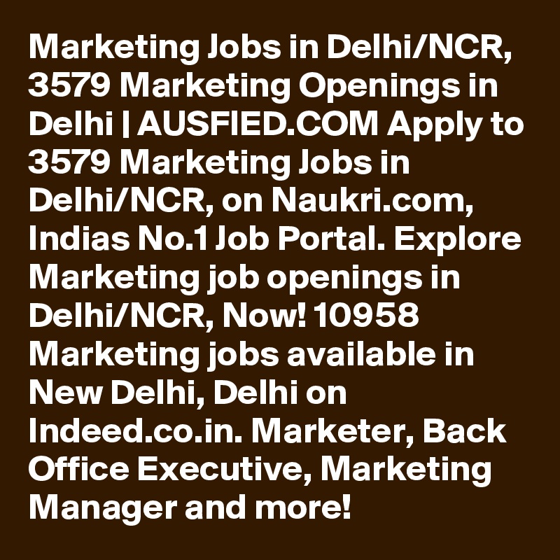 Marketing Jobs in Delhi/NCR,  3579 Marketing Openings in Delhi | AUSFIED.COM Apply to 3579 Marketing Jobs in Delhi/NCR, on Naukri.com, Indias No.1 Job Portal. Explore Marketing job openings in Delhi/NCR, Now! 10958 Marketing jobs available in New Delhi, Delhi on Indeed.co.in. Marketer, Back Office Executive, Marketing Manager and more! 