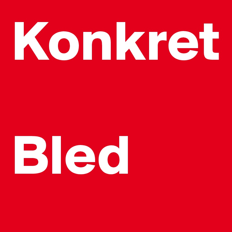 Konkret

Bled