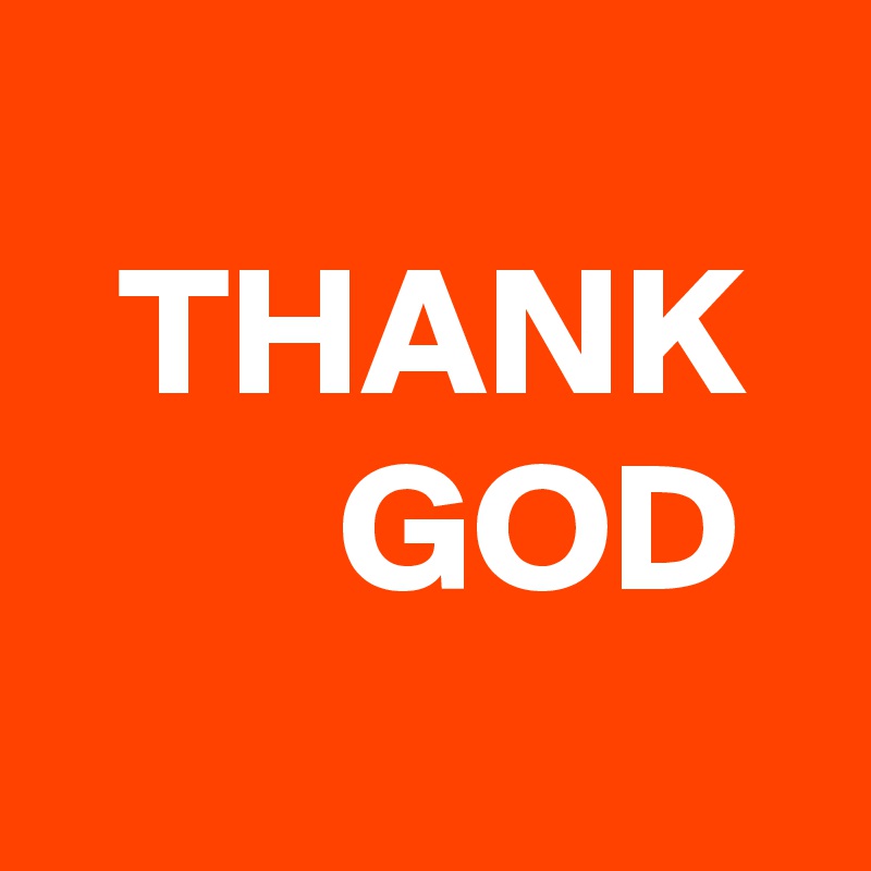 
  THANK          GOD
