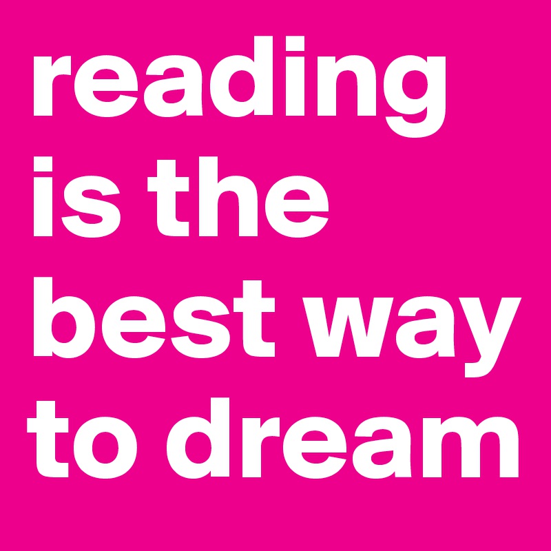 reading is the best way to dream 