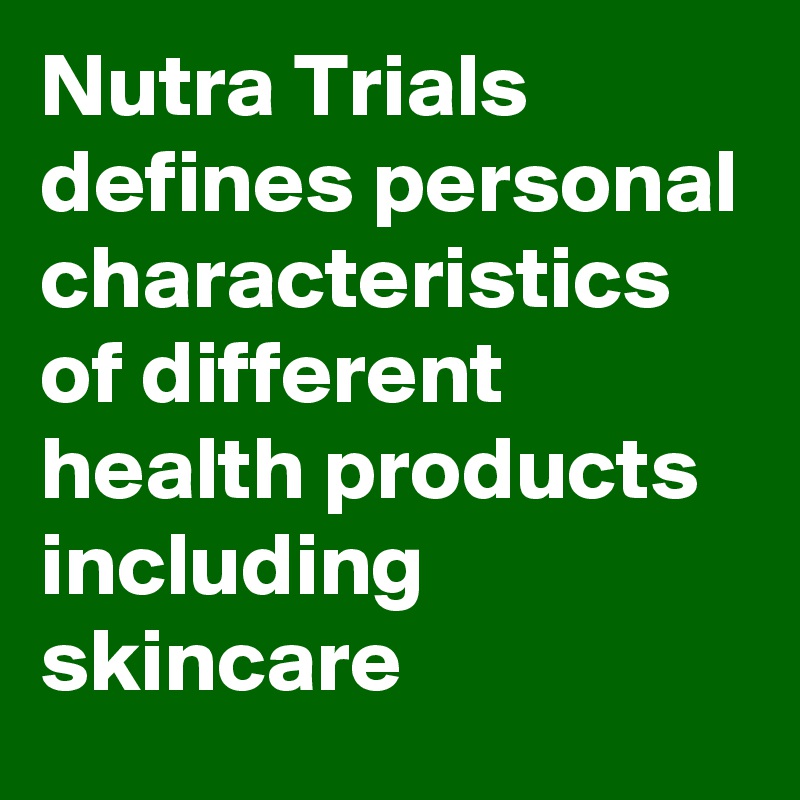 nutra-trials-defines-personal-characteristics-of-different-health