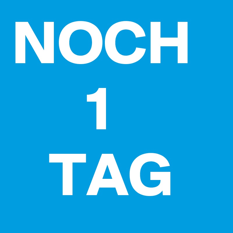 NOCH
      1
   TAG