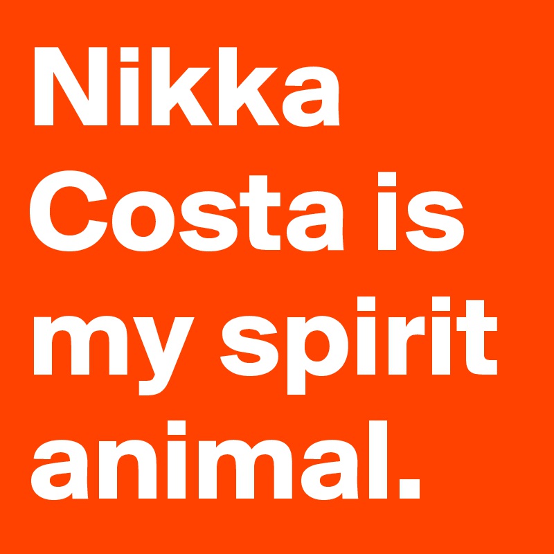 Nikka Costa is my spirit animal.