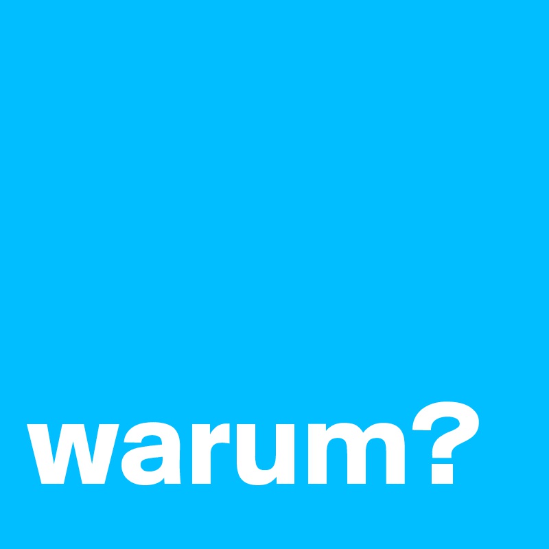 


warum?