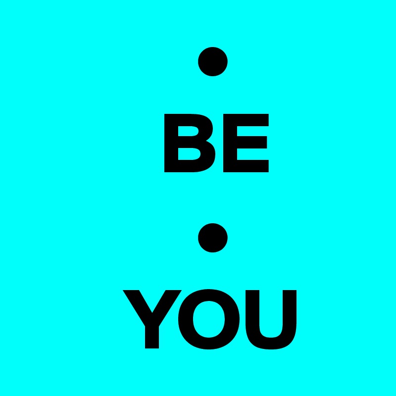          •
        BE
          •
      YOU
