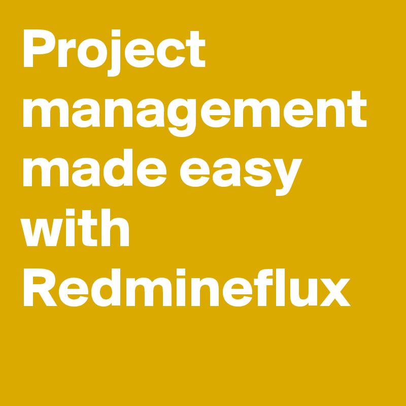 Project management made easy with 
Redmineflux