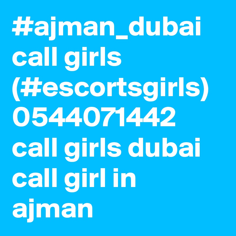 #ajman_dubai call girls (#escortsgirls) 0544071442 call girls dubai
call girl in ajman