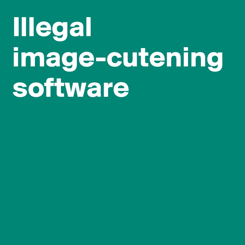 Illegal image-cutening software