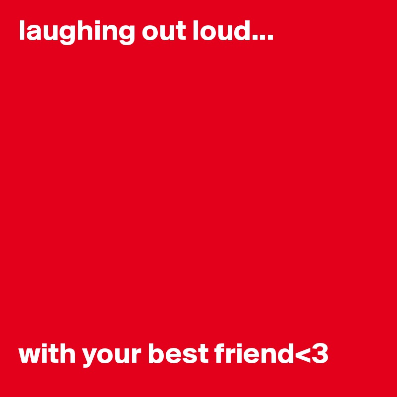 laughing out loud...










with your best friend<3