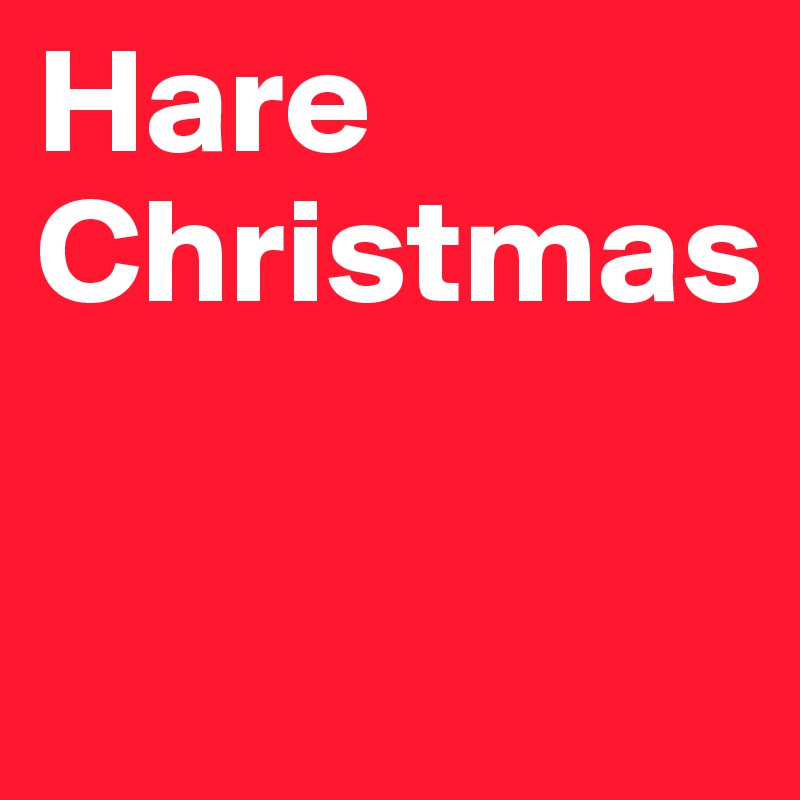 Hare
Christmas


