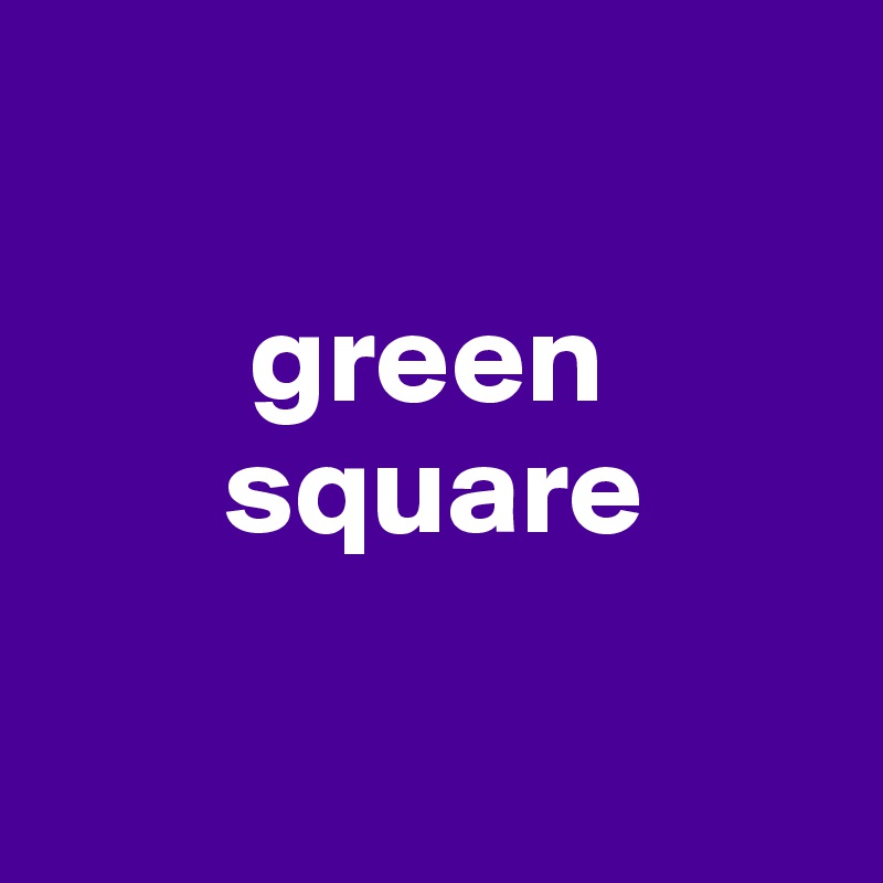 
     
        green
       square

