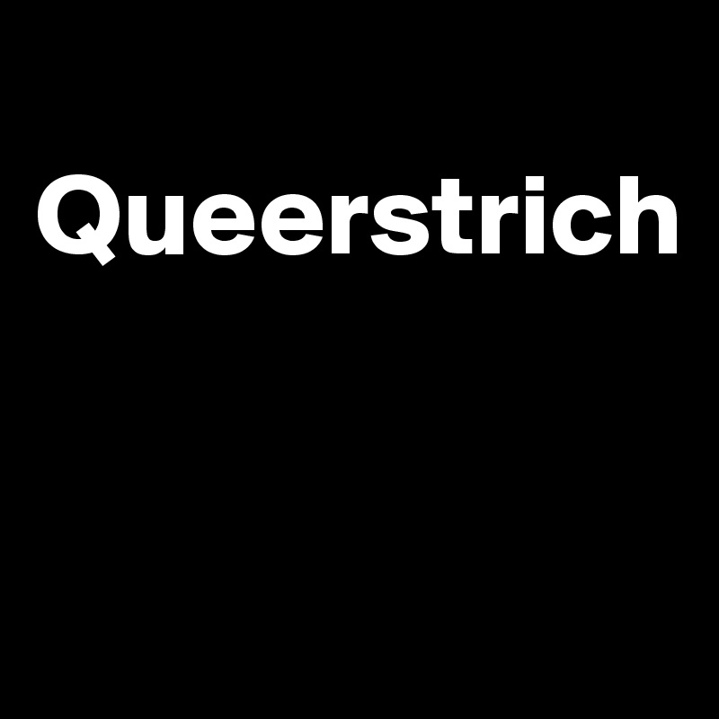 
Queerstrich


