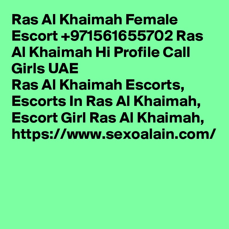 Ras Al Khaimah Female Escort +971561655702 Ras Al Khaimah Hi Profile Call Girls UAE
Ras Al Khaimah Escorts, Escorts In Ras Al Khaimah, Escort Girl Ras Al Khaimah, https://www.sexoalain.com/