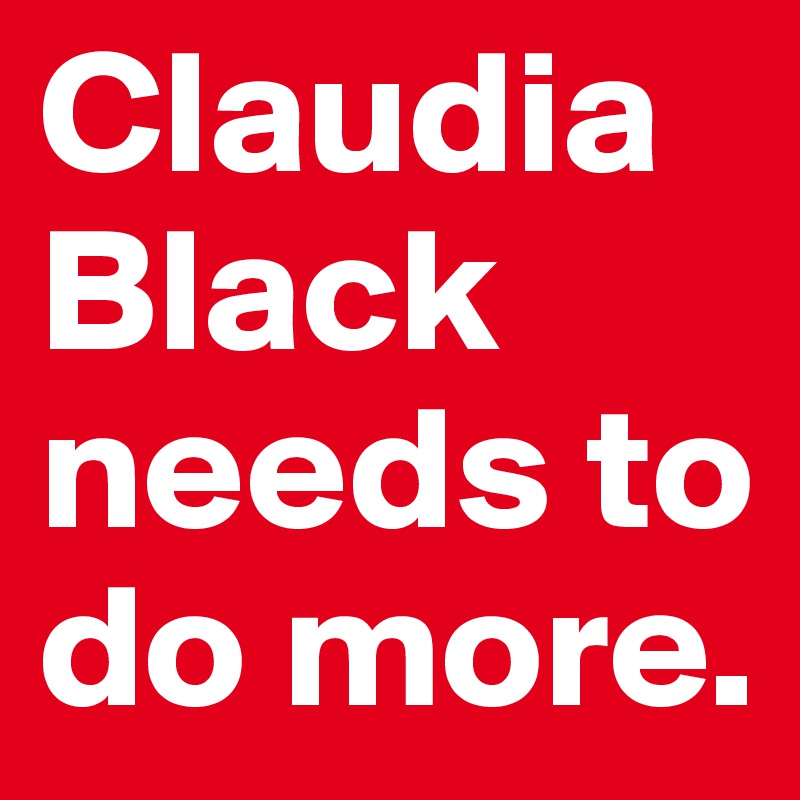 Claudia Black needs to do more. 