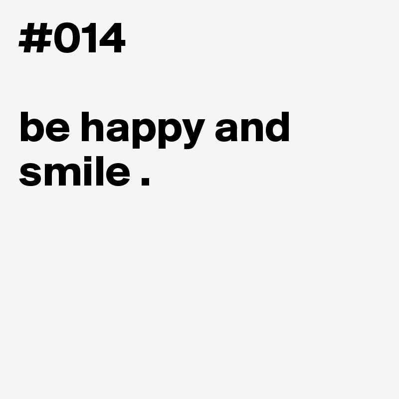 #014

be happy and smile .



