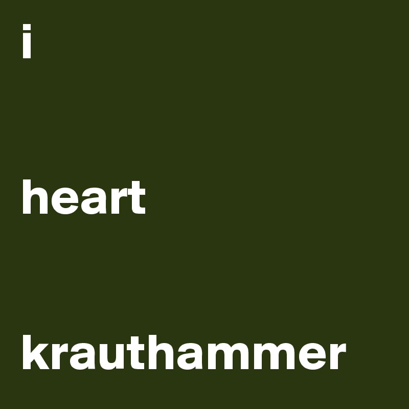 i


heart


krauthammer