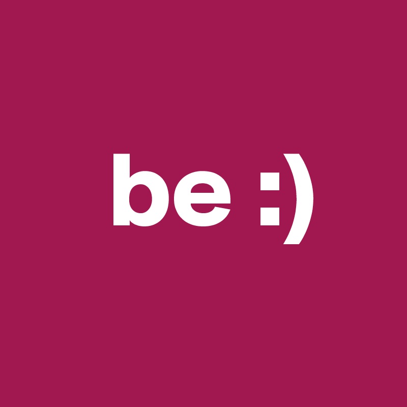 
    be :)