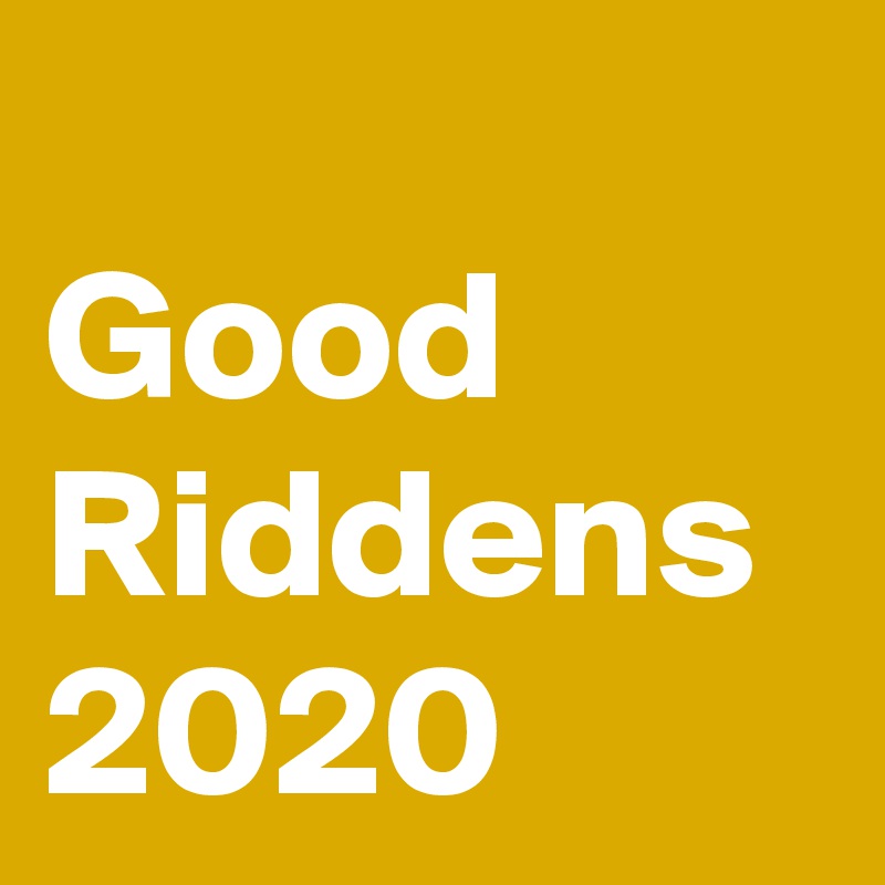 
Good Riddens 2020