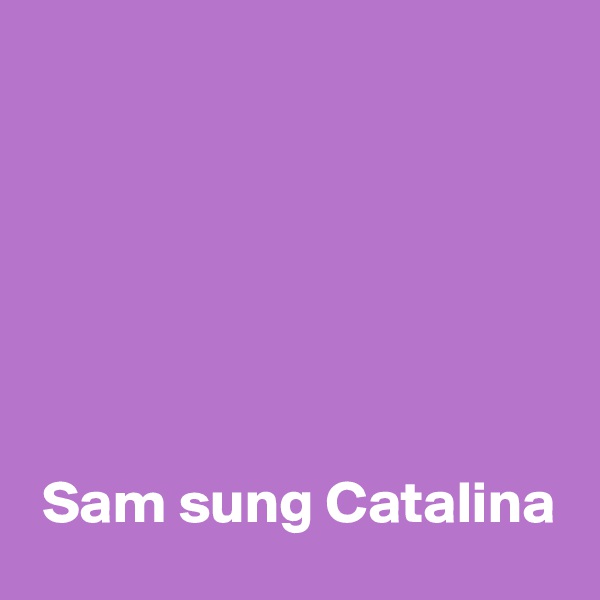 






 Sam sung Catalina