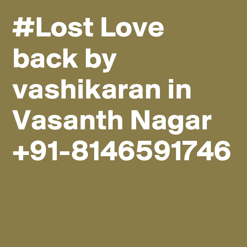 #Lost Love back by vashikaran in Vasanth Nagar +91-8146591746
