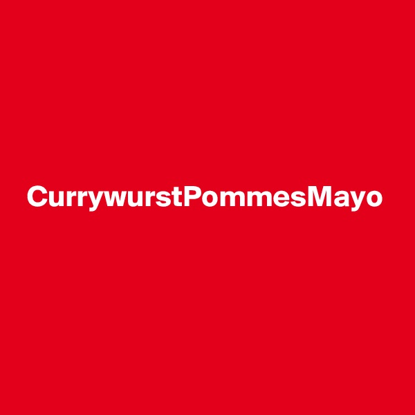 




 CurrywurstPommesMayo




