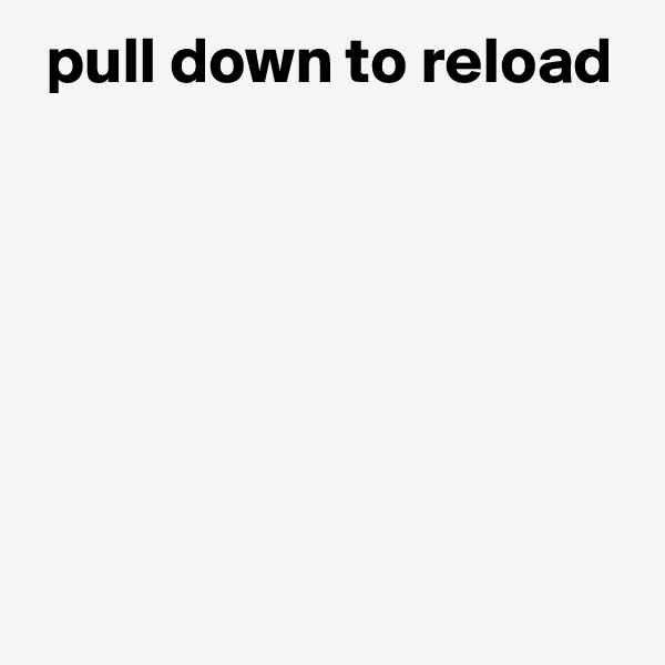  pull down to reload







