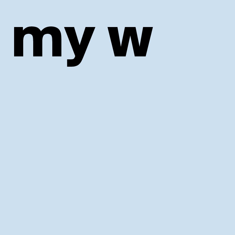 my w
