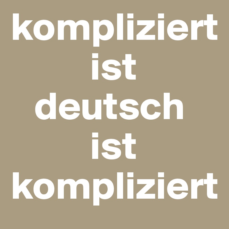 Kompliziert Ist Deutsch Ist Kompliziert Post By Aehmpaeh On Boldomatic