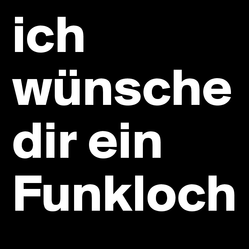 ich wünsche dir ein Funkloch