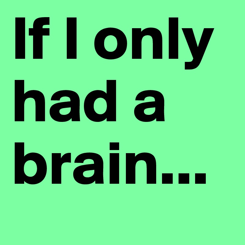 If I only had a brain...