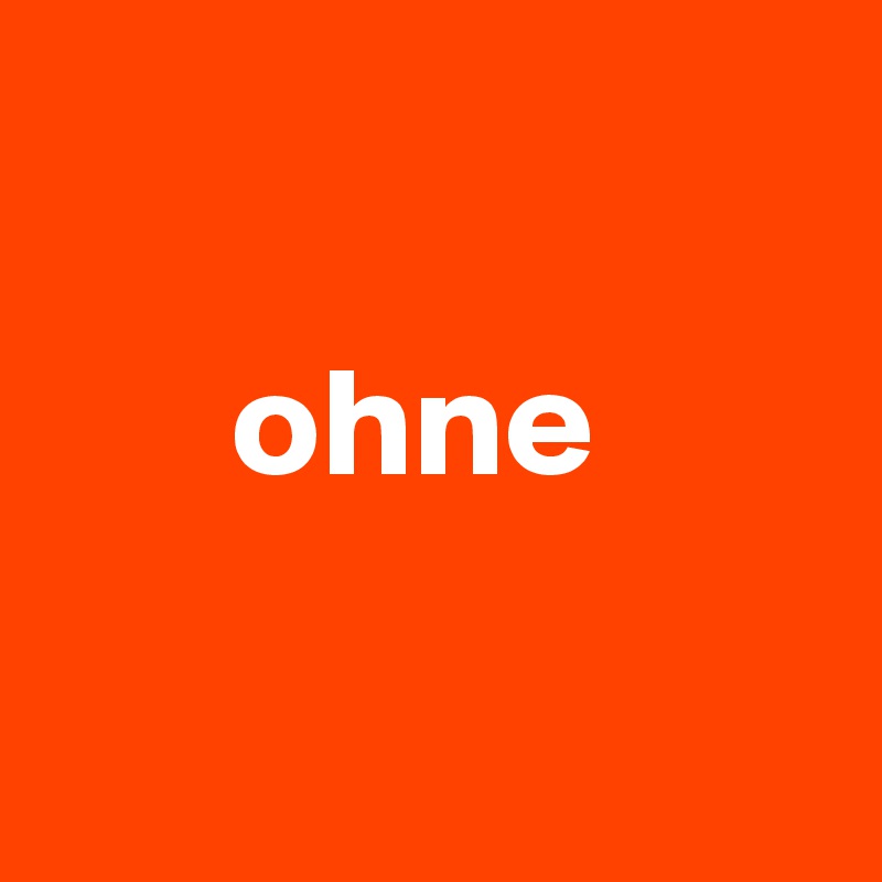 
  
      ohne

