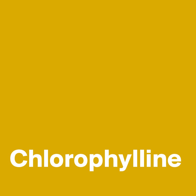 




Chlorophylline