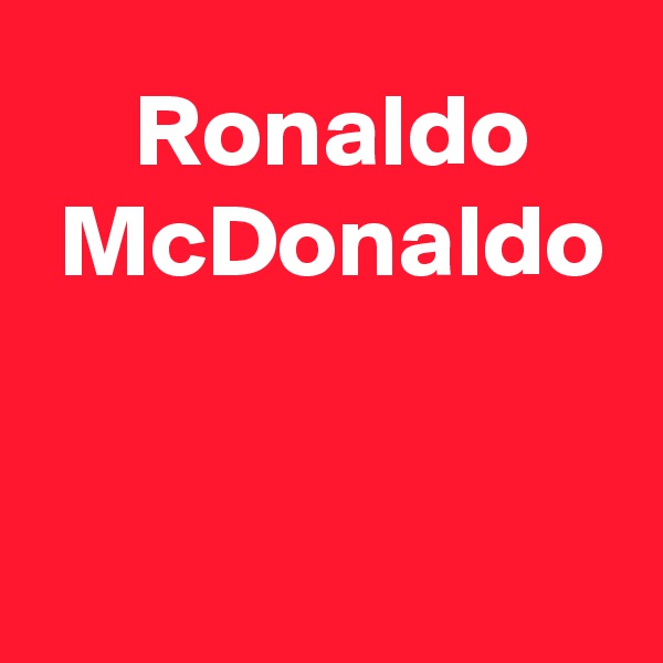  Ronaldo
 McDonaldo


