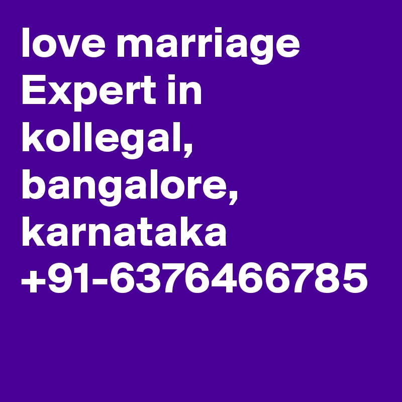 love marriage Expert in kollegal, bangalore, karnataka +91-6376466785