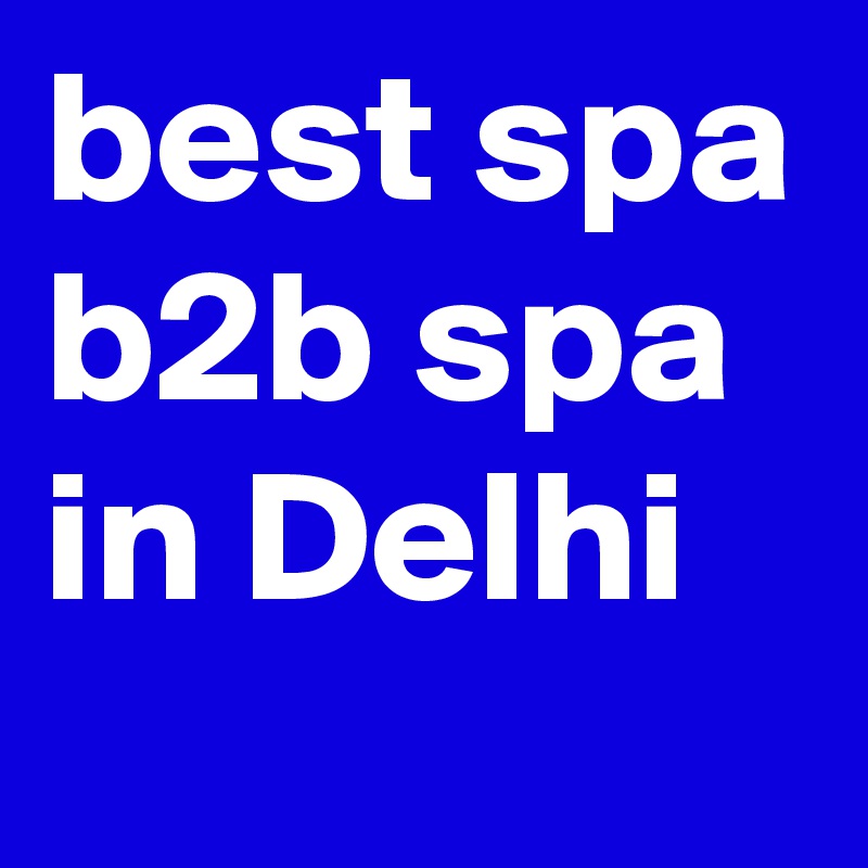 best spa b2b spa in Delhi