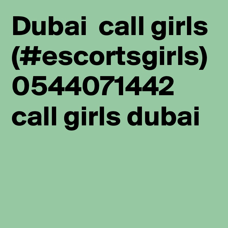 Dubai  call girls (#escortsgirls) 0544071442 call girls dubai