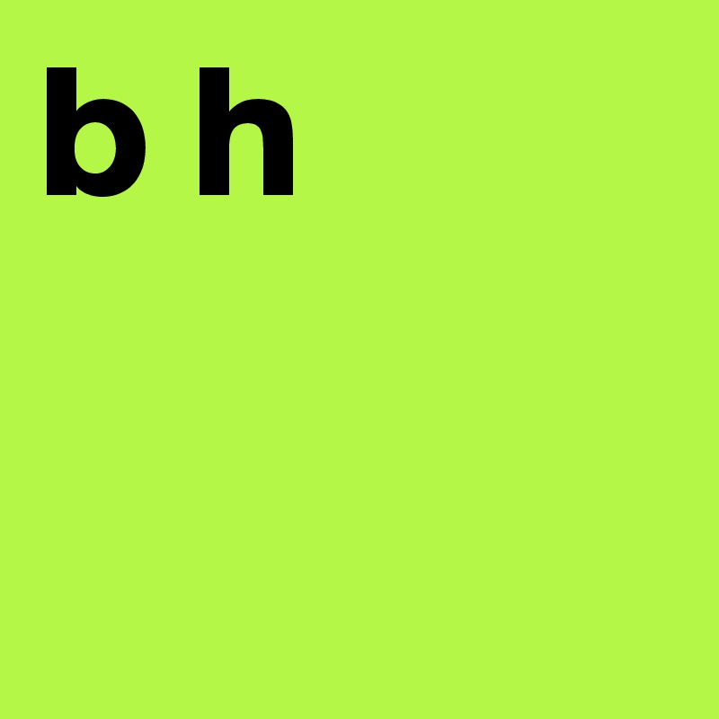 b h