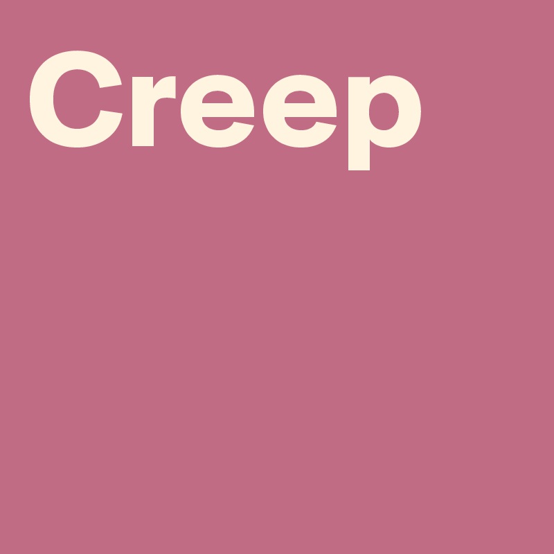 Creep