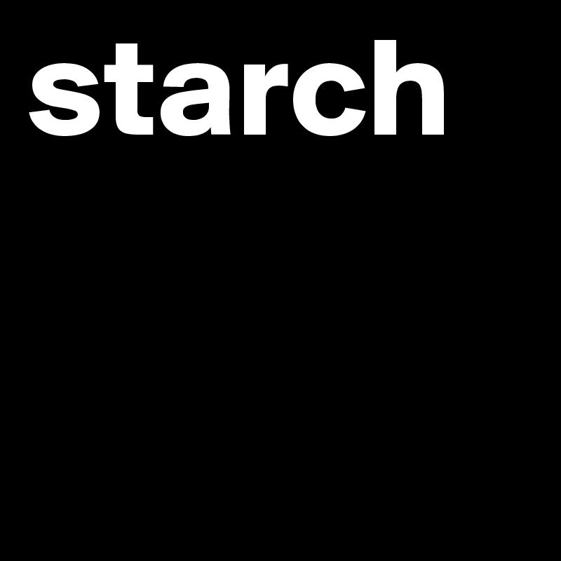 starch