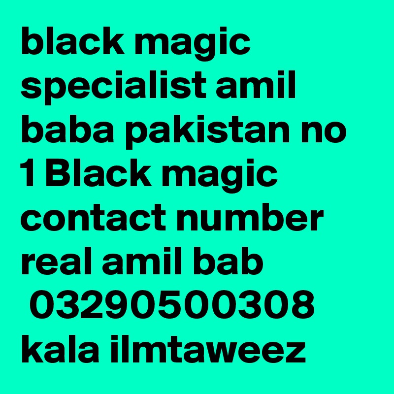 black magic specialist amil baba pakistan no 1 Black magic contact number real amil bab
 03290500308 
kala ilmtaweez
