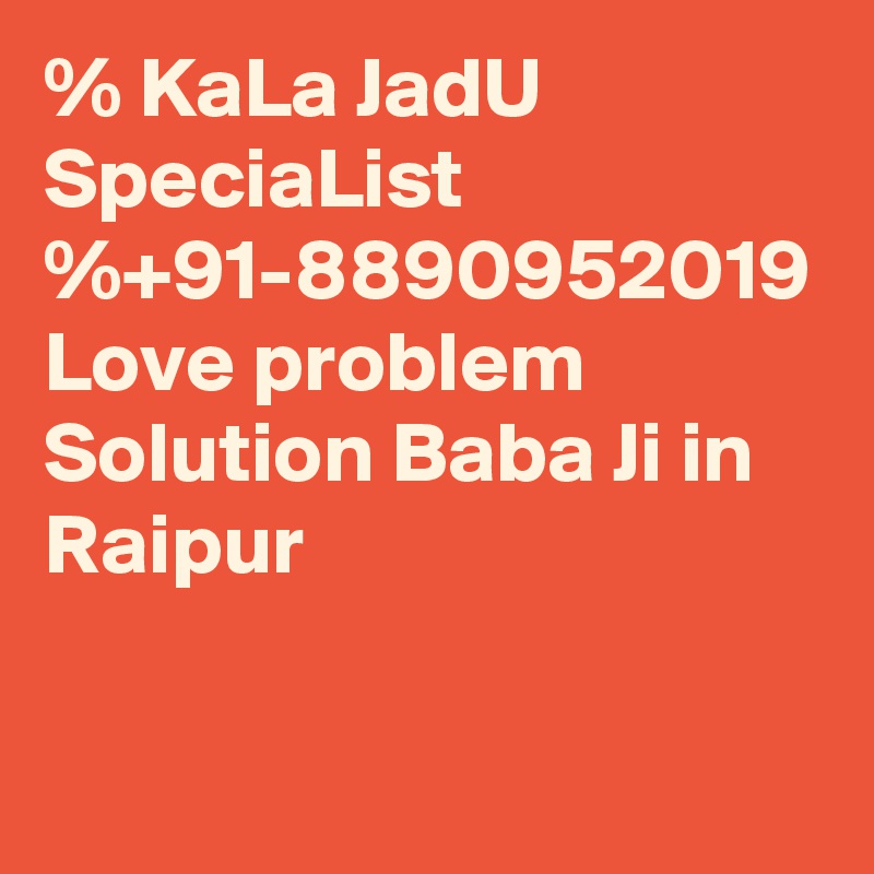 % KaLa JadU SpeciaList %+91-8890952019 Love problem Solution Baba Ji in Raipur 