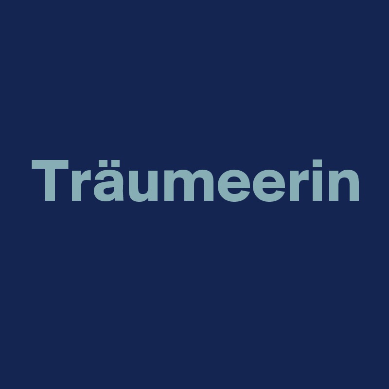 

 Träumeerin

