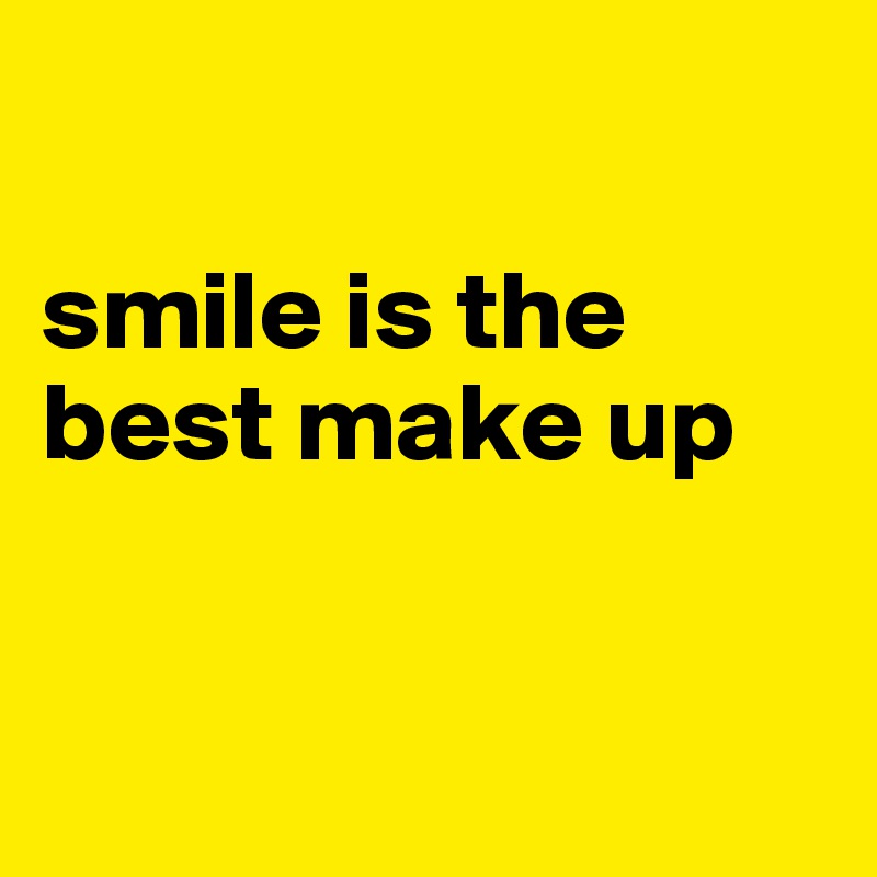  

smile is the best make up


