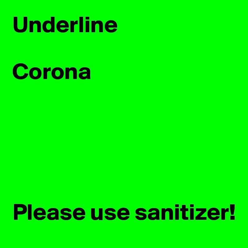 Underline

Corona





Please use sanitizer!