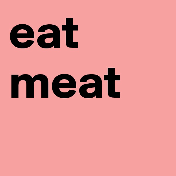 eat
meat